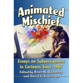Animated Mischief: Essays on Subversiveness in Cartoons Since 1987 - Paperback