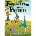 How To Train Your Parents - Hardcover