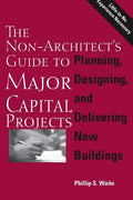The Non-Architect's Guide to Major Capital Projects - Paperback
