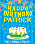 Happy Birthday Patrick - The Big Birthday Activity Book: (Personalized Children's Activity Book) - Paperback