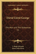 David Lloyd George: The Man and the Statesman V1 - Paperback