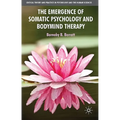 The Emergence of Somatic Psychology and Bodymind Therapy - Hardcover