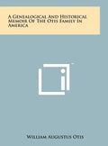 A Genealogical And Historical Memoir Of The Otis Family In America - Hardcover