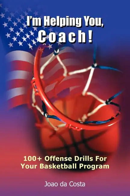 I'm Helping You, Coach!: 100+ Offense Drills For Your Basketball Program - Paperback