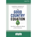 The Good Country Equation: How We Can Repair the World in One Generation (16pt Large Print Edition) - Paperback