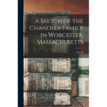 A Sketch of the Chandler Family in Worcester, Massachusetts - Paperback