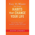 Easy 10-Minute (or Less) Habits that Change Your Life: Become Fitter, Happier, Wealthier, and More Successful! - Paperback