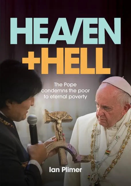 Heaven and Hell: The Pope condemns the poor to eternal poverty - Paperback