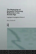 The Beginnings of European Theorizing: Reflexivity in the Archaic Age: Logological Investigations: Volume Two - Paperback