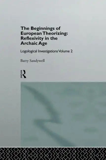 The Beginnings of European Theorizing: Reflexivity in the Archaic Age: Logological Investigations: Volume Two - Paperback