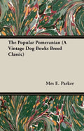 The Popular Pomeranian (A Vintage Dog Books Breed Classic) - Paperback