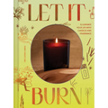 Let It Burn: Illuminate Your Life with Candles and Fragrance - Hardcover