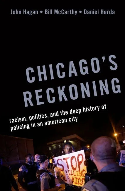 Chicago's Reckoning: Racism, Politics, and the Deep History of Policing in an American City - Hardcover