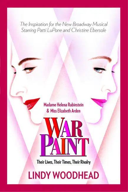 War Paint: Madame Helena Rubinstein and Miss Elizabeth Arden: Their Lives, Their Times, Their Rivalry - Hardcover