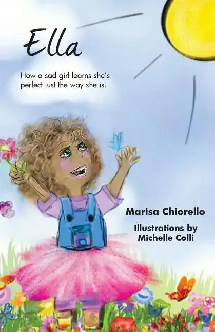 Ella: How a Sad Girl Learns She's Perfect Just the Way She Is - Paperback