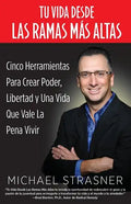 Tu Vida Desde Las Ramas Más Altas: Cinco Herramientas para Crear Poder, Libertad y una Vida que Valga la Pena Vivir - Paperback