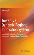 Towards a Dynamic Regional Innovation System: Investigation Into the Electronics Industry in the Pearl River Delta, China - Hardcover