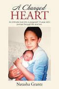 A Changed Heart: An Intimate Look Into a Pregnant 15 Year Old's Journey Through Life and Loss. - Paperback