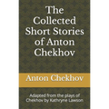 The Collected Short Stories of Anton Chekhov: Adapted from the plays of Chekhov by Kathryne Lawson - Paperback
