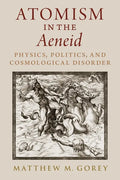 Atomism in the Aeneid: Physics, Politics, and Cosmological Disorder - Hardcover