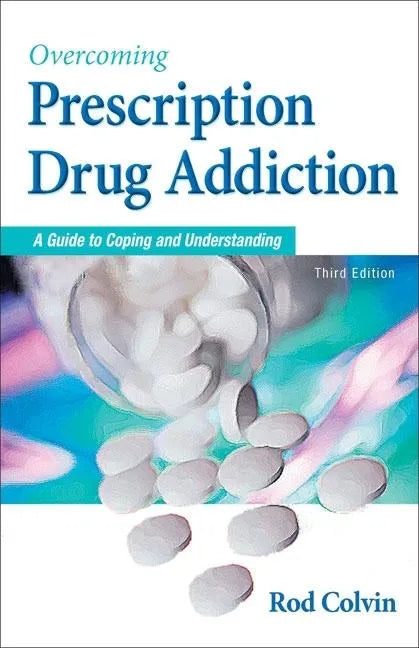 Overcoming Prescription Drug Addiction: A Guide to Coping and Understanding - Paperback