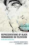 Representations of Black Womanhood on Television: Being Mara Brock Akil - Paperback