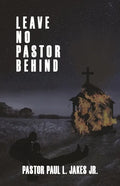 Leave No Pastor Behind: A Collection of Essays Addressing Depression Among Pastors and Solutions for Effective Stress Management - Paperback