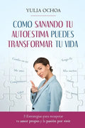Como Sanando Tu Autoestima Puedes Transformar Tu Vida: 5 Estrategias para recuperar tu amor propio y la pasión por vivir - Paperback