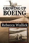 Growing Up Boeing: The Early Jet Age Through the Eyes of a Test Pilot's Daughter - Paperback