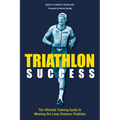 Triathlon Success: The Ultimate Training Guide to Winning the Long-Distance Triathlon - Paperback