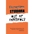 Disruptive, Stubborn, Out of Control?: Why Kids Get Confrontational in the Classroom, and What to Do about It - Paperback