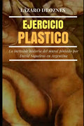 Ejercicio Plastico: La increíble historia del mural de David Siqueiros por encargo de Natalio Botana - Paperback