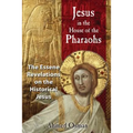 Jesus in the House of the Pharaohs: The Essene Revelations on the Historical Jesus - Paperback