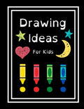 Drawing Ideas For Kids: Fun & Random Drawing Prompts For Kids Age 5 to 12 - Paperback