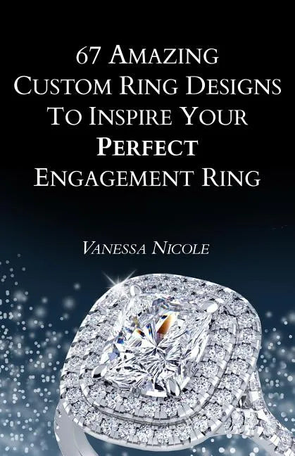 67 Amazing Custom Ring Designs to Inspire Your Perfect Engagement Ring - Paperback