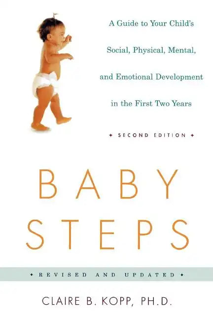 Baby Steps: A Guide to Your Child's Social, Physical, Mental, and Emotional Development in the First Two Years - Paperback