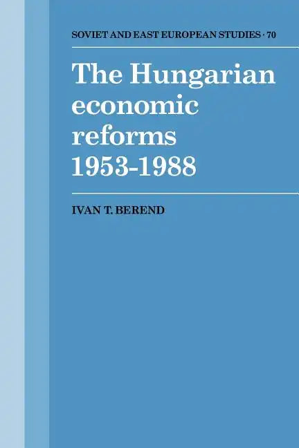 The Hungarian Economic Reforms 1953 1988 - Paperback