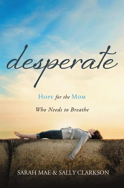 Desperate: Hope for the Mom Who Needs to Breathe - Paperback