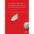 La cerámica "blanca lisa" del convento franciscano de Las Palmas de Gran Canaria - Paperback