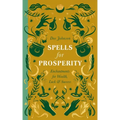 Spells for Prosperity: Enchantments for Wealth, Luck and Success - Hardcover