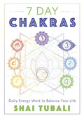 7 Day Chakras: Daily Energy Work to Balance Your Life - Paperback