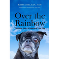 Over the Rainbow: The Love, Loss, & Legacy of Your Dog - Paperback