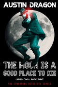 The Moon Is a Good Place to Die (Liquid Cool, Book 8): The Cyberpunk Detective Series - Paperback