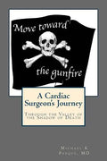 Move Toward the Gunfire: A Cardiac Surgeon's Journey Through the Valley of the Shadow of Death - Paperback
