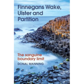 Finnegans Wake, Ulster and Partition: The Sanguine Boundary Limit - Hardcover