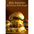 Slider Sensations: 96 Delicious Slider Recipes - Paperback