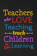 Teachers Who Love Teaching Teach Children To Love Learning: Thank you gift for teacher Great for Teacher Appreciation - Paperback