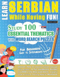 Learn Serbian While Having Fun! - For Beginners: EASY TO INTERMEDIATE - STUDY 100 ESSENTIAL THEMATICS WITH WORD SEARCH PUZZLES - VOL.1 - Uncover How t - Paperback