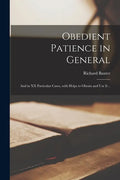 Obedient Patience in General; and in XX Particular Cases, With Helps to Obtain and Use It .. - Paperback