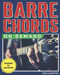 Barre Chords On Demand: Quickly Master Essential Barre Chord Shapes & Confidently Play Them All Over Your Fretboard - Paperback